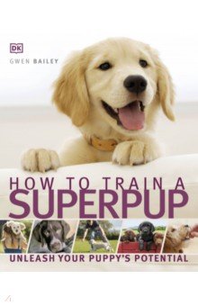 How to Train a Superpup Dorling Kindersley