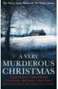 Doyle Arthur Conan, Horowitz Anthony, Allingham Margery A Very Murderous Christmas. Ten Classic Crime Stories for the Festive Season roberts caroline mistletoe and mulled wine at the christmas campervan