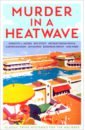 Doyle Arthur Conan, Stout Rex, Sayers Dorothy Leigh Murder in a Heatwave. Classic Crime Mysteries for the Holidays allingham margery the tiger in the smoke