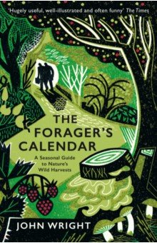 The Forager's Calendar. A Seasonal Guide to Nature's Wild Harvests Profile Books