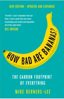 How Bad Are Bananas? The carbon footprint of everything Profile Books