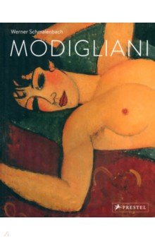 Amedeo Modigliani. Paintings, Sculptures, Drawings Prestel