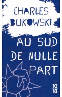 Обложка книги Au sud de nulle part, Bukowski Charles