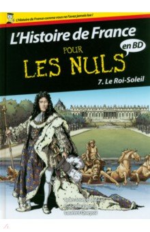 L Histoire de France pour les Nuls en BD. Tome 7. Le Roi Soleil