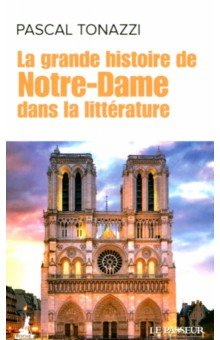 

La grande histoire de Notre-Dame dans la litterature