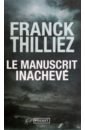 Thilliez Franck Le Manuscrit inacheve thilliez franck train d enfer pour ange rouge
