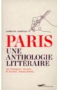Lavalou Armelle  Paris Une Anthologie Litteraire. De Francois Villon A Michel Houellebecq modiano patrick la place de l etoile