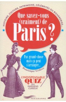 

Que Savez-Vous Vraiment De Paris Pas Grand-Chose Mais Ca Peut S’Arranger...