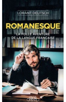 

Romanesque. La folle aventure de la langue française