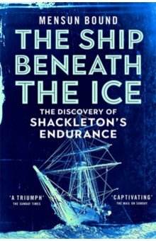 

The Ship Beneath the Ice. The Discovery of Shackleton's Endurance