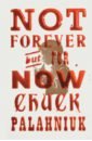 Not Forever, But for Now - Palahniuk Chuck