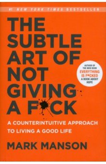 The Subtle Art of Not Giving a F*ck. A Counterintuitive Approach to Living a Good Life HarperCollins