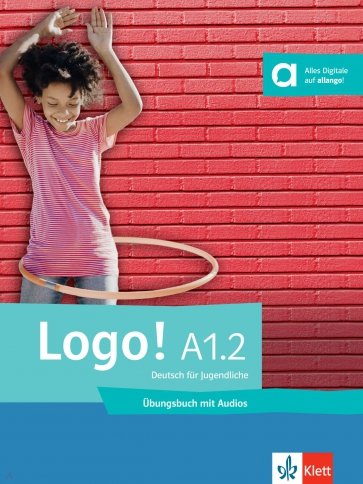 Logo! A1.2. Deutsch für Jugendliche. Übungsbuch mit Audios