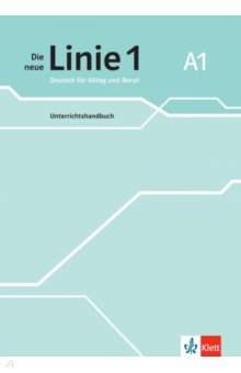 

Die neue Linie 1 A1. Deutsch für Alltag und Beruf. Unterrichtshandbuch
