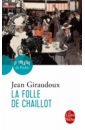 Giraudoux Jean La Folle de Chaillot beaumarchais pierre augustin caron le barbier de seville jean bete a la foire