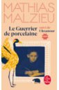 Malzieu Mathias Le Guerrier de porcelaine malzieu mathias une sirene a paris