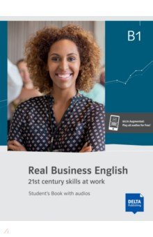 

Real Business English B1. 21st century skills and work. Student’s Book with audios