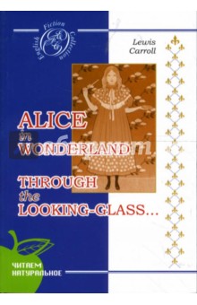 Lewis Carroll - Alice in Wonderland. Through the Looking-Glass обложка книги Lewis Carroll - Alice in Wonderland. Through the Looking-Glass обложка книги