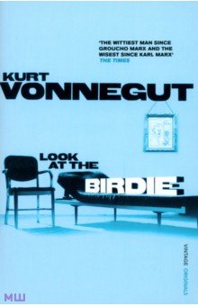 Kurt Vonnegut - Look At the Birdie обложка книги Kurt Vonnegut - Look At the Birdie обложка книги
