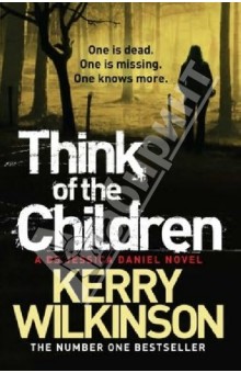 Kerry Wilkinson - Think of the Children обложка книги Kerry Wilkinson - Think of the Children обложка книги