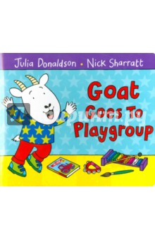 Goat Goes to Playgroup - Julia Donaldson