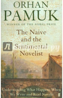 Orhan Pamuk - The Naive and the Sentimental Novelist обложка книги Orhan Pamuk - The Naive and the Sentimental Novelist обложка книги