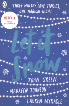 Let It Snow. Three Holiday Romances - Green, Johnson, Myracle