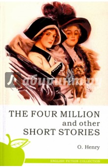 The Four Million and Other Short Stories - O'Henry