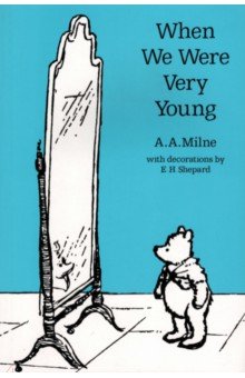 Winnie-the-Pooh. When We Were Very Young - A. Milne