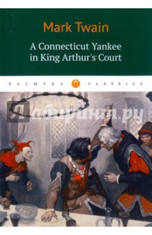 A Connecticut Yankee in King Arthur's Court - Mark Twain