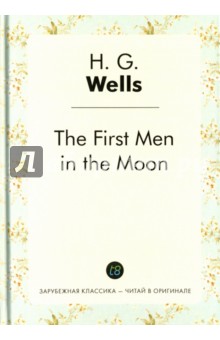 The First Men in the Moon - Herbert Wells