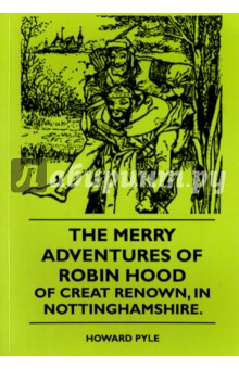 The Merry Adventures Of Robin Hood Of Creat Renown, in Nottinghamshire - Howard Pyle