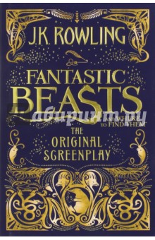 Fantastic Beasts and Where to Find Them. The Original Screenplay - Joanne Rowling