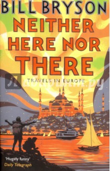Neither Here, Nor There. Travels in Europe - Bill Bryson