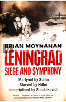 Leningrad: Siege and Symphony - Brian Moynaham