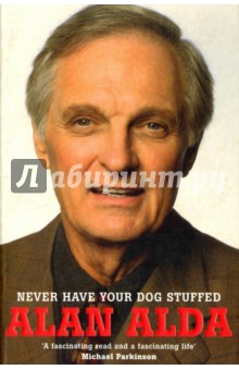 Never Have Your Dog Stuffed (NY Times bestseller) - Alan Alda