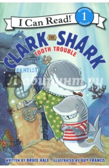 Clark the Shark. Tooth Trouble. Level 1. Beginning Reading - Bruce Hale