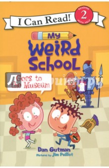 My Weird School Goes to the Museum. Level 2. Reading with Help - Dan Gutman