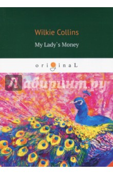 My Lady`s Money. An Episode in the Life of Young Girl - Wilkie Collins