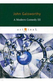 A Modern Comedy III - John Galsworthy
