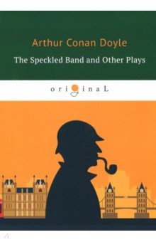 The Speckled Band and Other Plays - Arthur Doyle