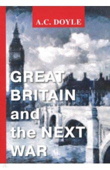 Great Britain and the Next War - Arthur Doyle