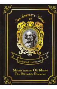 Mosses from an Old Manse & The Blithedale Romance - Nathaniel Hawthorne