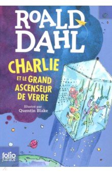 Charlie et le grand ascenseur de verre - Roald Dahl