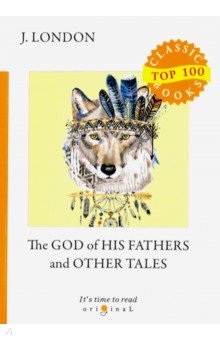 The God of His Fathers and Other Tales - Jack London The God of His Fathers and Other Tales - Jack London