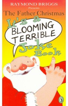 The Father Christmas It's a Blooming Terrible Joke Book - Raymond Briggs