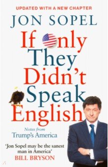 If Only They Didn't Speak English. Notes From Trump's America - Jon Sopel