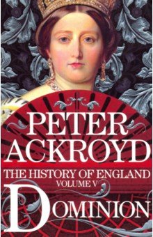 History of England vol.5: Dominion - Peter Ackroyd