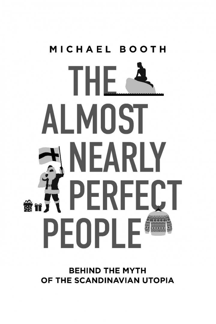 Иллюстрация 3 из 47 для Почти идеальные люди. Вся правда о жизни в "Скандинавском раю" - Майкл Бут | Лабиринт - книги. Источник: Лабиринт